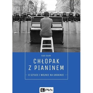 Chłopak z pianinem. O sztuce i wojnie na Ukrainie