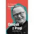 Chłopak z Pragi. Autobiografia. Ks. Bogusław Kowalski w rozmowie z Katarzyną Szkarpetowską