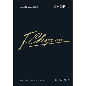 Chopin. Biografia. Paryż–Panteon 1838–1849. Tom 2