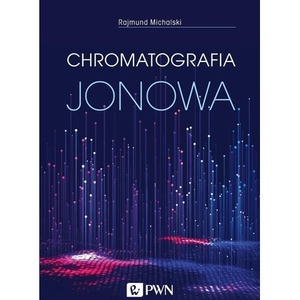 Chromatografia jonowa. Teoria i praktyka