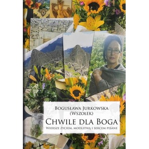 Chwile dla Boga. Wiersze życiem, modlitwą..