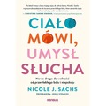 Ciało mówi, umysł słucha. Nowa droga do wolności od przewlekłego bólu i niepokoju