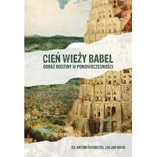 Cień wieży Babel. Obraz rodziny w ponowoczesności