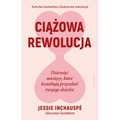 Ciążowa rewolucja. Dziewięć miesięcy, które kształtują przyszłość twojego dziecka