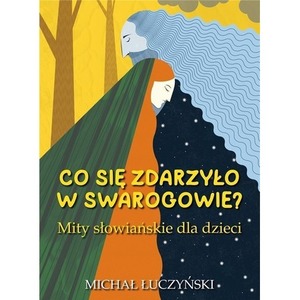 Co się zdarzyło w Swarogowie? Mity słowiańskie w.2