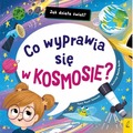 Co wyprawia się w kosmosie? Jak działa świat