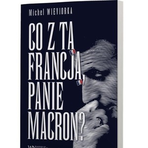 Co z tą Francją, Panie Macron?