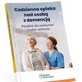 Codzienna opieka nad osobą z demencją. Poradnik...