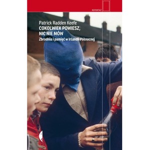 Cokolwiek powiesz, nic nie mów. Zbrodnia i pamięć w Irlandii Północnej wyd. 3