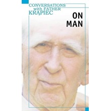 Conversations with Father Krąpiec. On Man