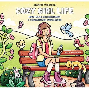 Cozy Girl Life. Przytulna kolorowanka o codziennych radościach. Sztuka kolorowania