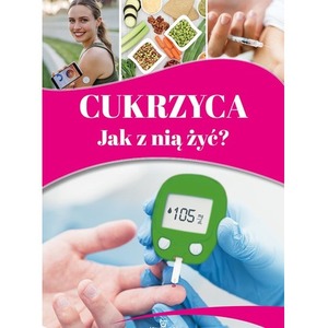 Cukrzyca. Jak z nią żyć?