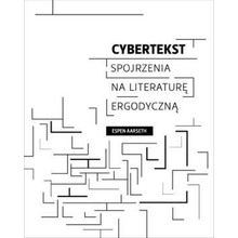 Cybertekst. Perspektywy literatury ergodycznej