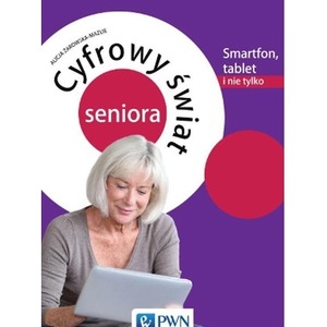 Cyfrowy świat seniora.Smartfon, tablet i nie tylko