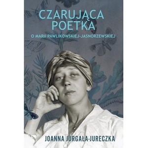 Czarująca poetka. O Marii Pawlikowskiej-Jasnorzewskiej