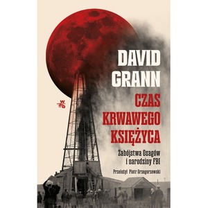 Czas krwawego księżyca. Zabójstwa Osagów i narodziny FBI