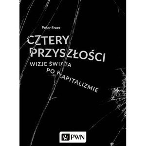 Cztery przyszłości. Wizje świata po kapitalizmie