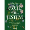 Czuję, więc jestem. Jak rozumieć i regulować emocje