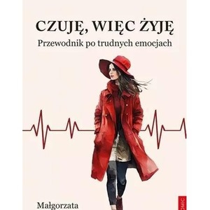 Czuję, więc żyję. Przewodnik po trudnych emocjach
