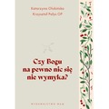 Czy Bogu na pewno nic się nie wymyka?