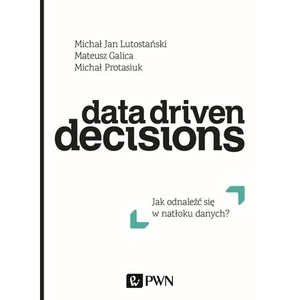 Data Driven Decisions. Jak odnaleźć się w natłoku