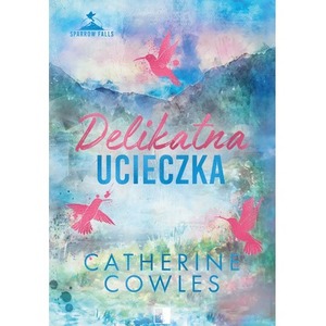 Delikatna ucieczka. Sparrow Falls. Tom 2