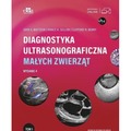 Diagnostyka ultrasonograficzna małych zwierząt T.1