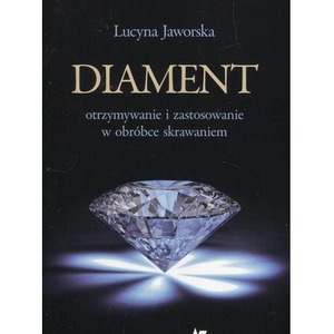 Diament otrzymywanie i zastosowanie w obróbce...
