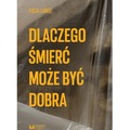 Dlaczego śmierć może być dobra