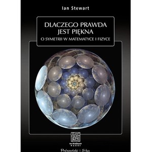 Dlaczego prawda jest piękna. O symetrii w matematyce i fizyce