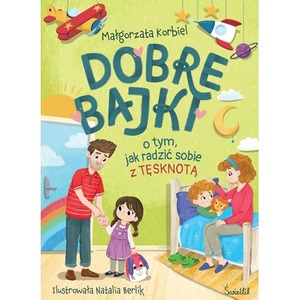 Dobre bajki o tym, jak radzić sobie z tęsknotą