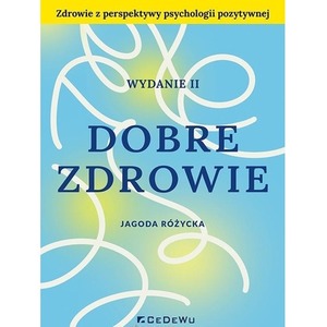Dobre zdrowie. Zdrowie z perspektywy psychologii..