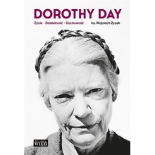 Dorothy Day. Życie - działalność - duchowość