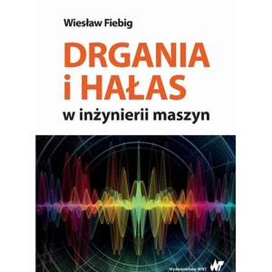 Drgania i hałas w inżynierii maszyn