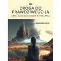 Droga do prawdziwego JA, czyli kochanie siebie...