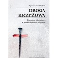 Droga krzyżowa. Przemiany nabożeństwa w polskim dyskursie religijnym