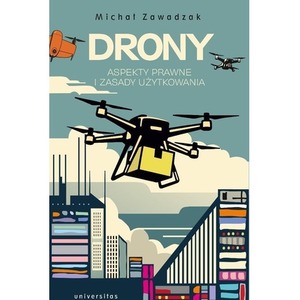 Drony. Aspekty prawne i zasady użytkowania