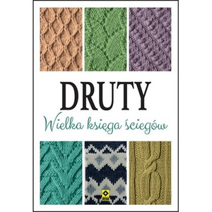 Druty. Wielka księga ściegów