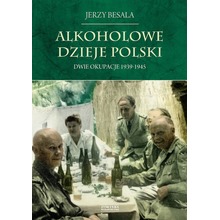 Dwie okupacje 1939-1945. Alkoholowe dzieje Polski