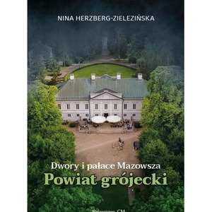 Dwory i pałace Mazowsza. Powiat grójecki