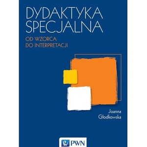 Dydaktyka specjalna. Od wzorca do interpretacji