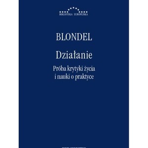 Działanie. Próba krytyki życia i nauki o praktyce