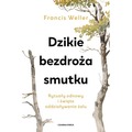 Dzikie bezdroża smutku. Rytuały odnowy i święte oddziaływanie żalu