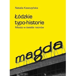 Łódzkie typo-historie. Miasto w świetle neonów