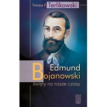 Edmund Bojanowski - święty na nasze czasy