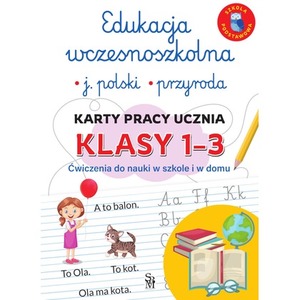Edukacja wczesnoszkolna. Język polski. Przyroda. Karty pracy ucznia, klasy 1-3. Ćwiczenia do nauki w szkole i domu