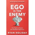 Ego is the Enemy. The Fight to Master Our Greatest Opponent