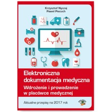 Elektroniczna dokumentacja medyczna. Wdrożenie i prowadzenie w placówce medycznej. Aktualne przepisy na 2017 rok