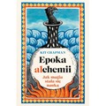 Epoka alchemii. Jak magia stała się nauką