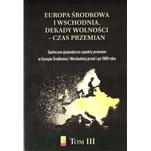 Europa Środkowa i Wschodnia. Dekady wolności T.3